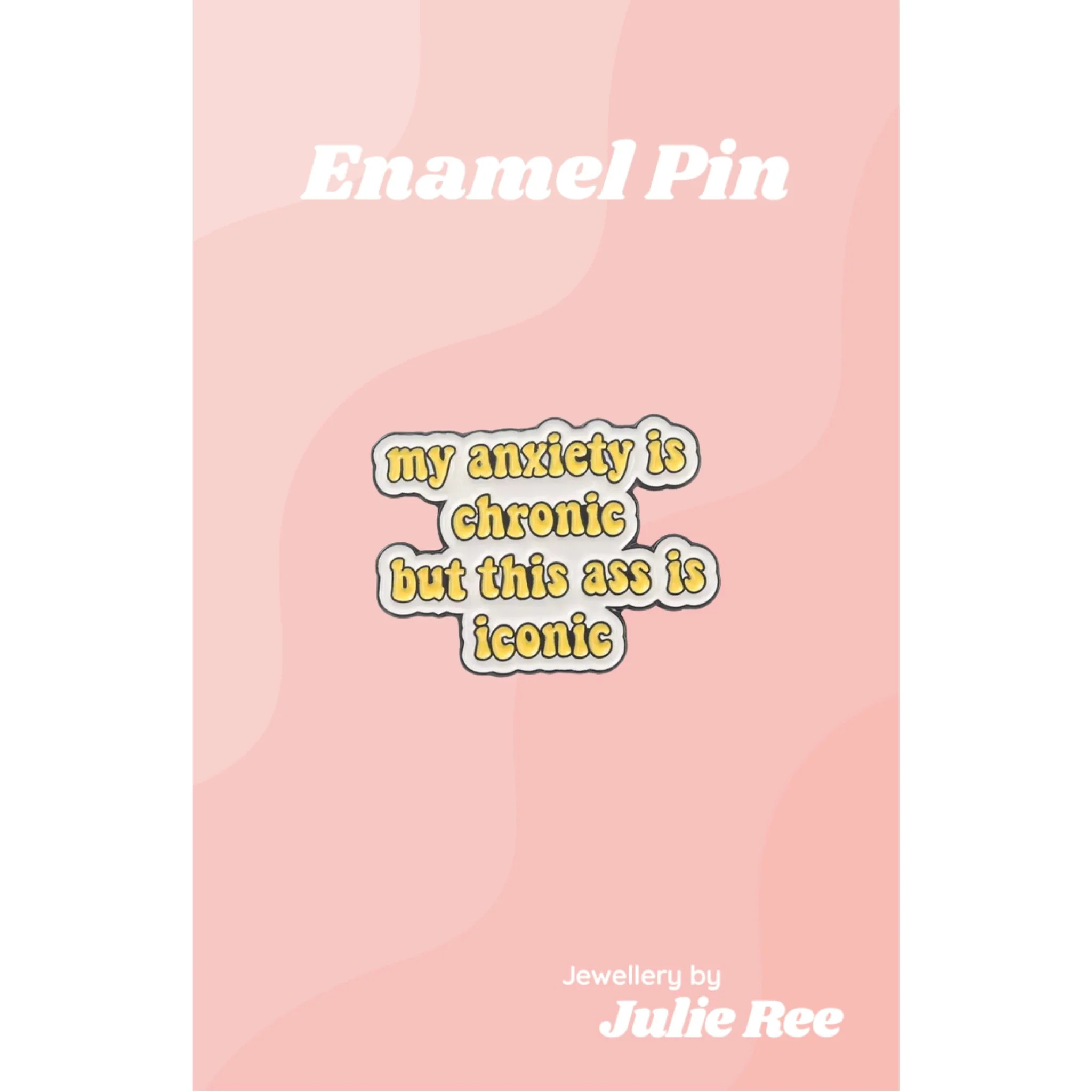 Julie Ree Enamel Pin - Chronic Anxiety
