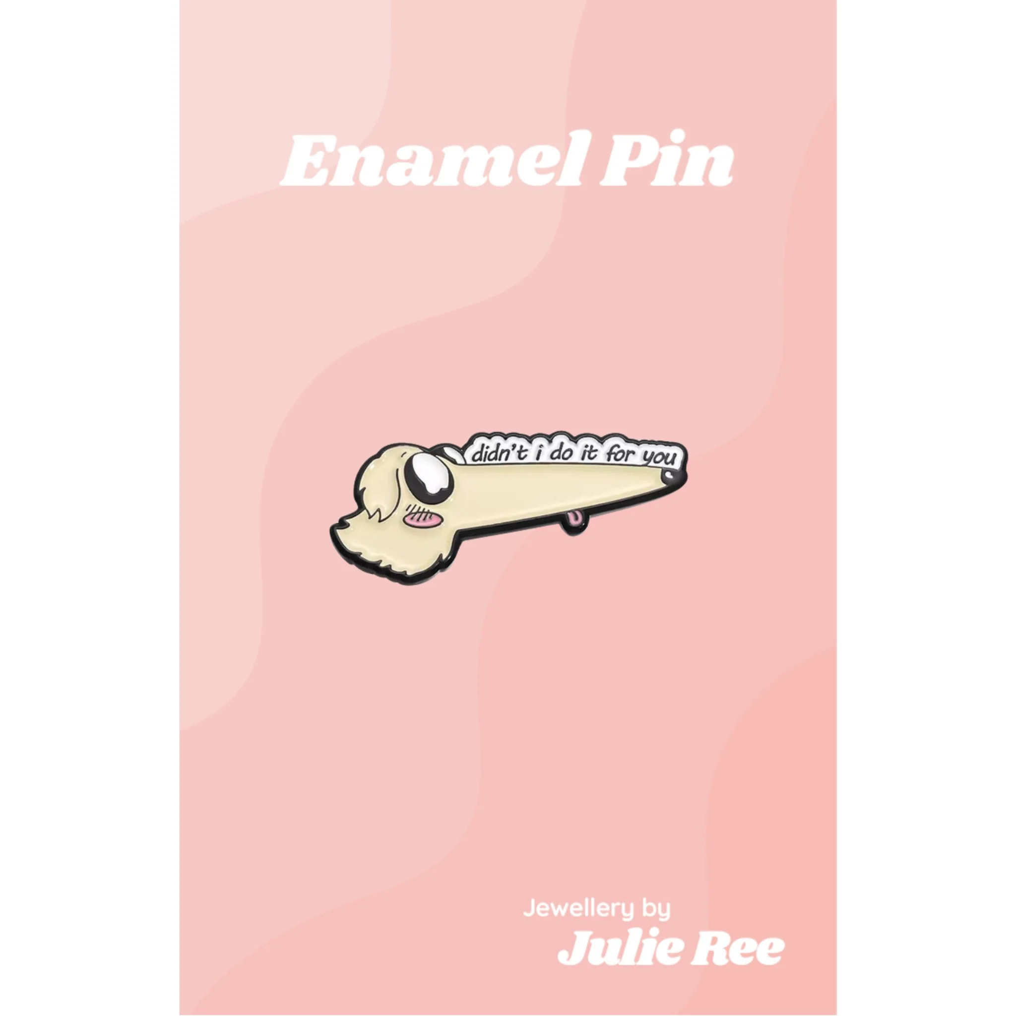 Julie Ree Enamel Pin - Didn't I Do It For You