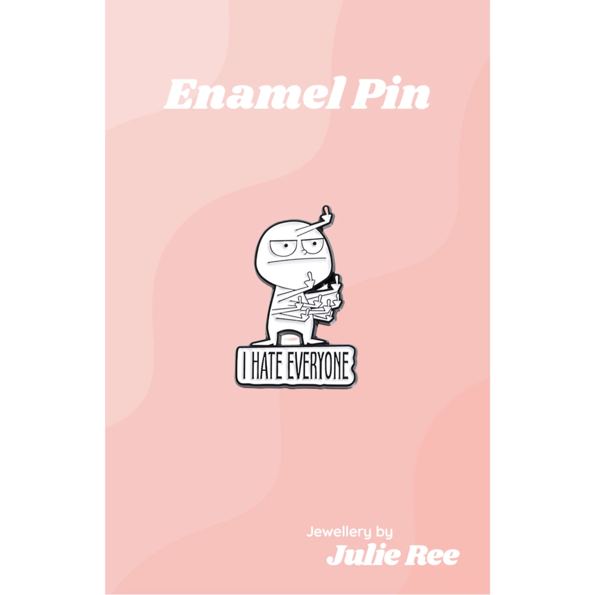 Julie Ree Enamel Pin - I Hate Everyone