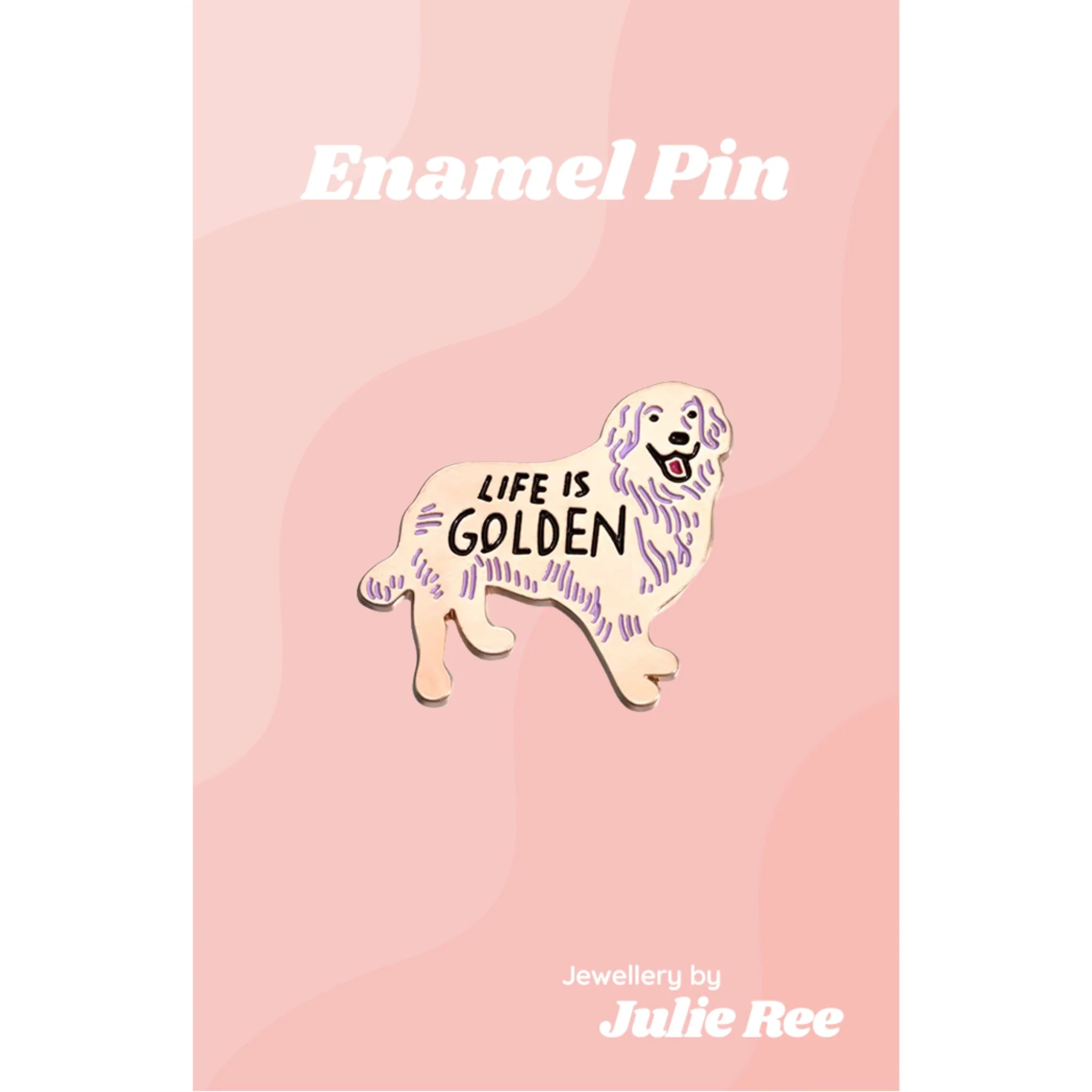 Julie Ree Enamel Pin - Life Is Golden