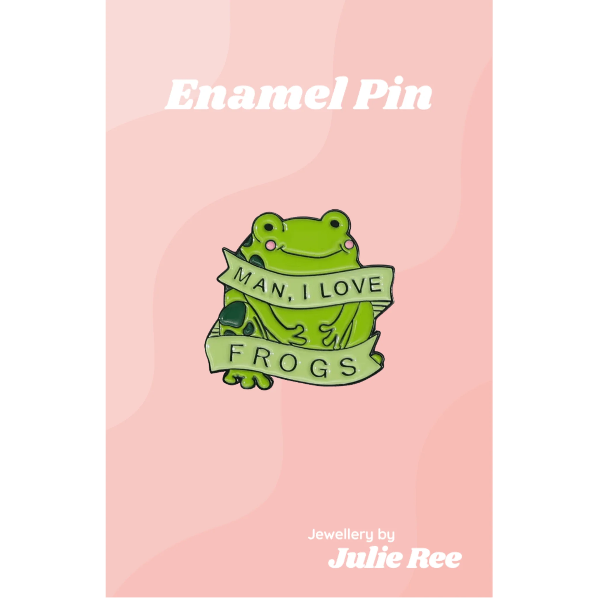 Julie Ree Enamel Pin - Man I Love Frogs