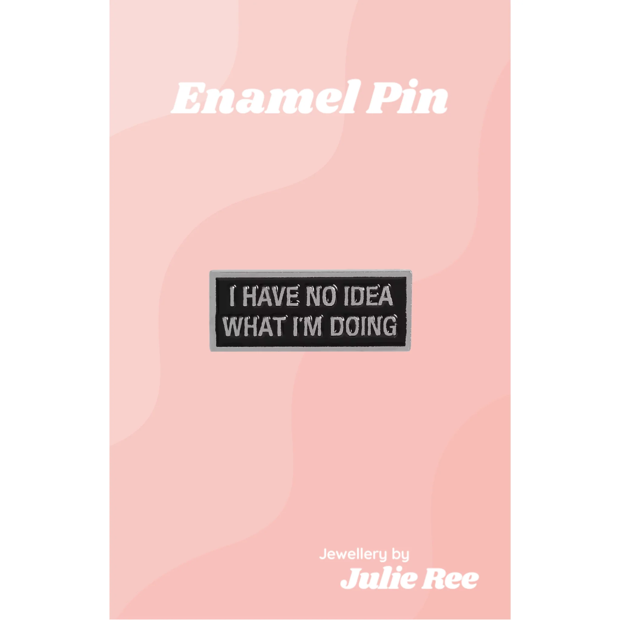 Julie Ree Enamel Pin - No Idea