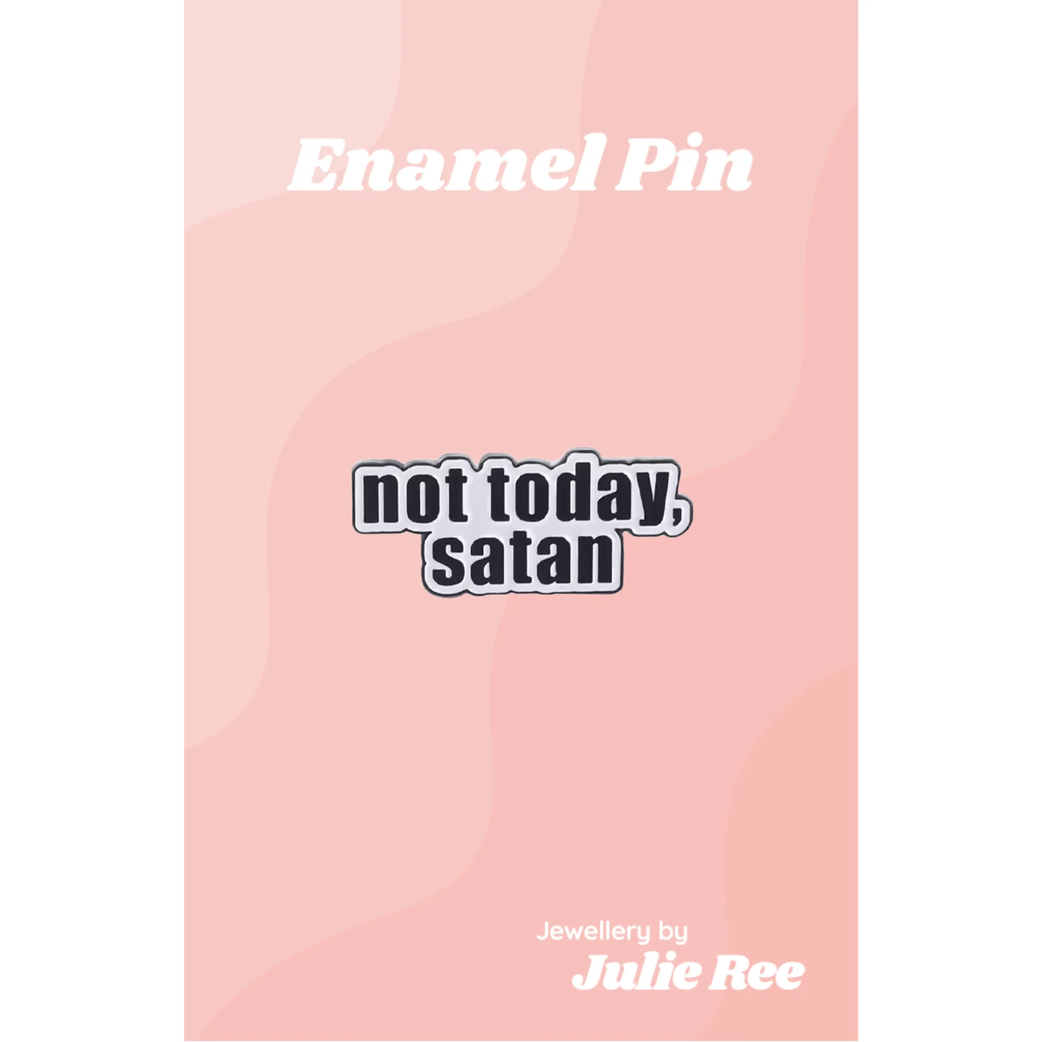 Julie Ree Enamel Pin - Not Today Satan