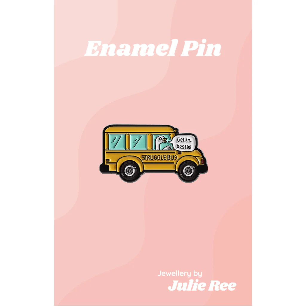 Julie Ree Enamel Pin - Struggle Bus Get In Bestie