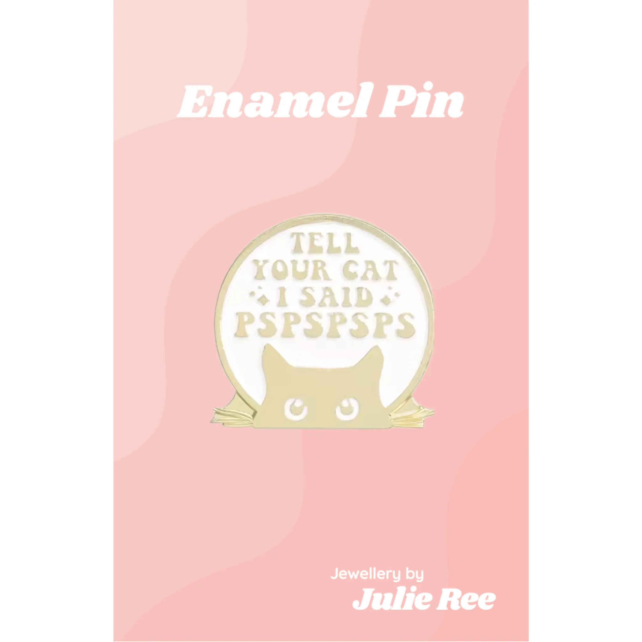 Julie Ree Enamel Pin - Tell Your Cat