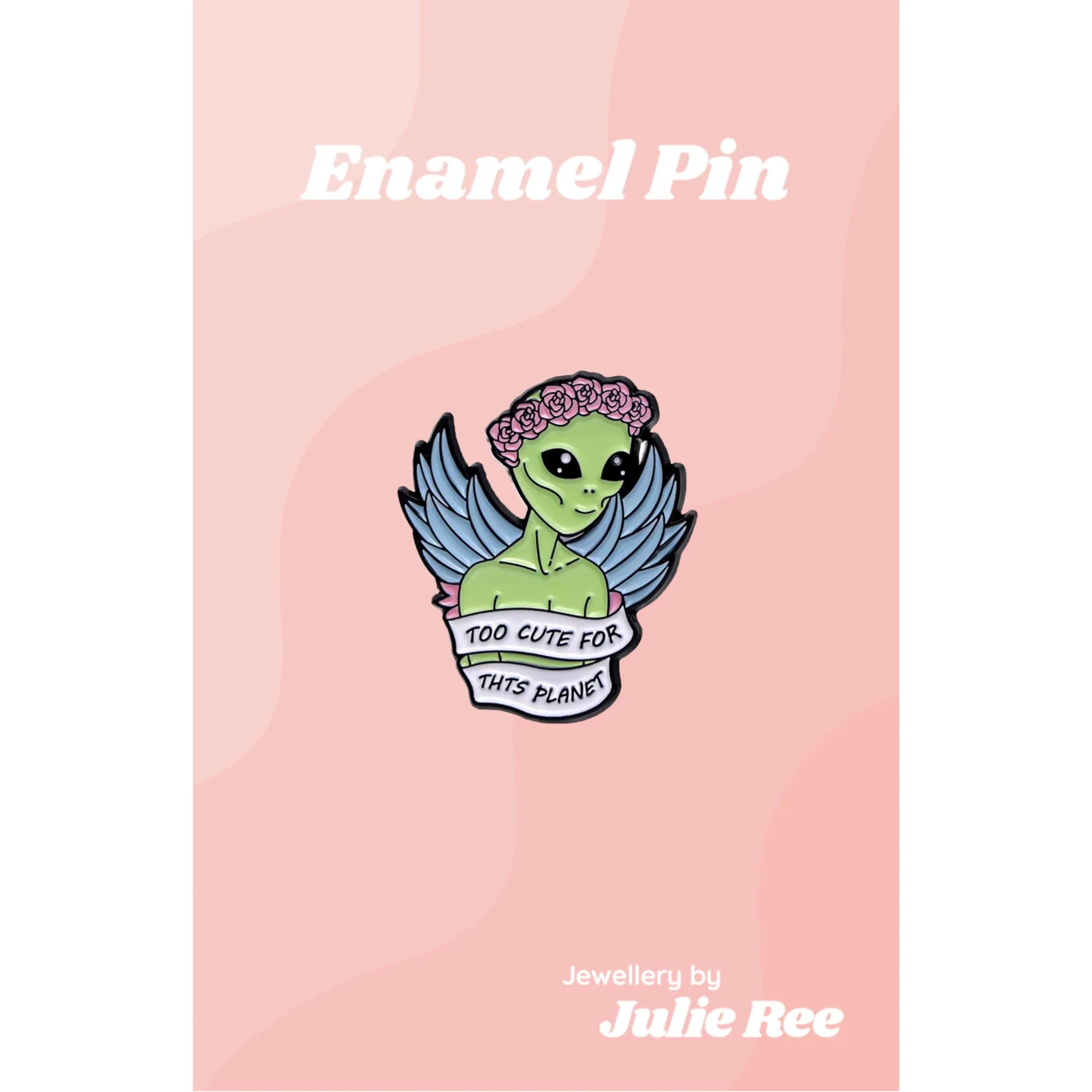 Julie Ree Enamel Pin - Too Cute For This Planet