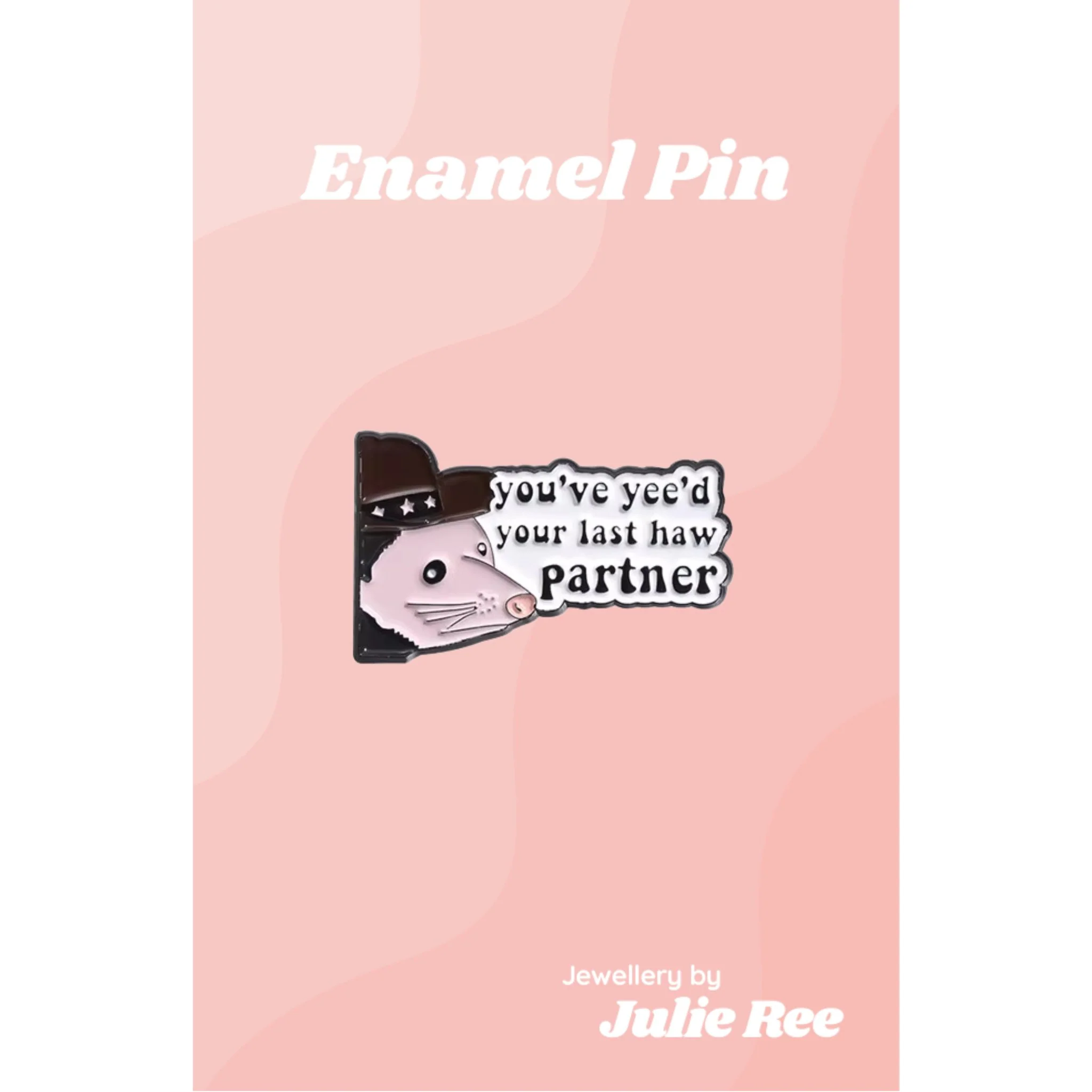 Julie Ree Enamel Pin - Yee'd Your Last